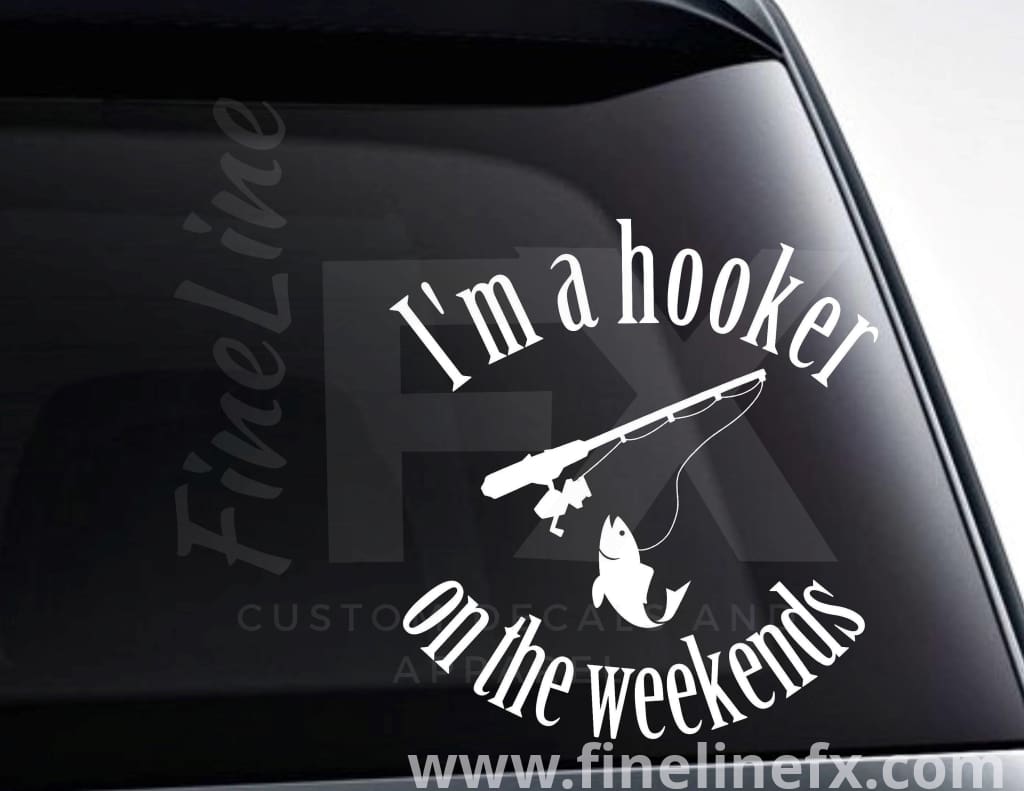 I'm A Hooker On The Weekends Fishing Vinyl Decal Sticker - FineLineFX