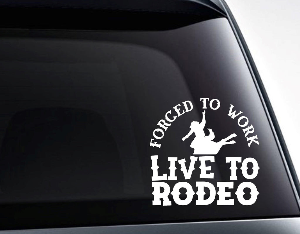 Forced To Work Live To Rodeo Country Western Vinyl Decal Sticker - FineLineFX