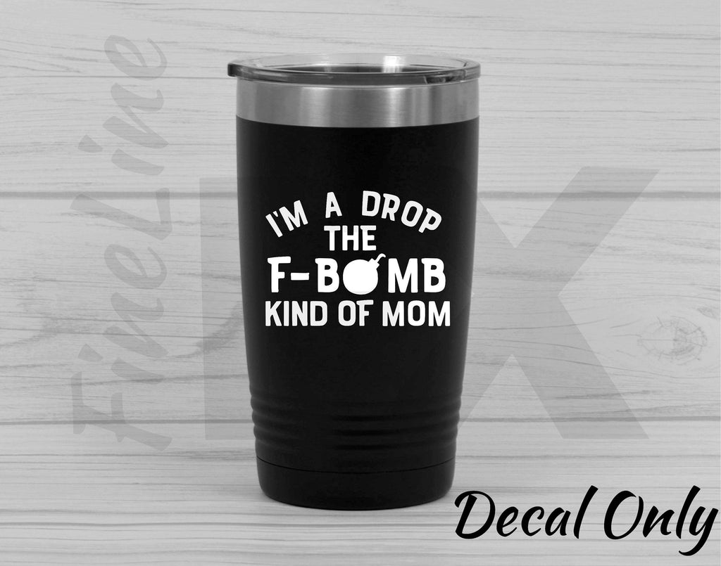 I'm a Drop The F Bomb Kind Of Mom Vinyl Decal Sticker - FineLineFX