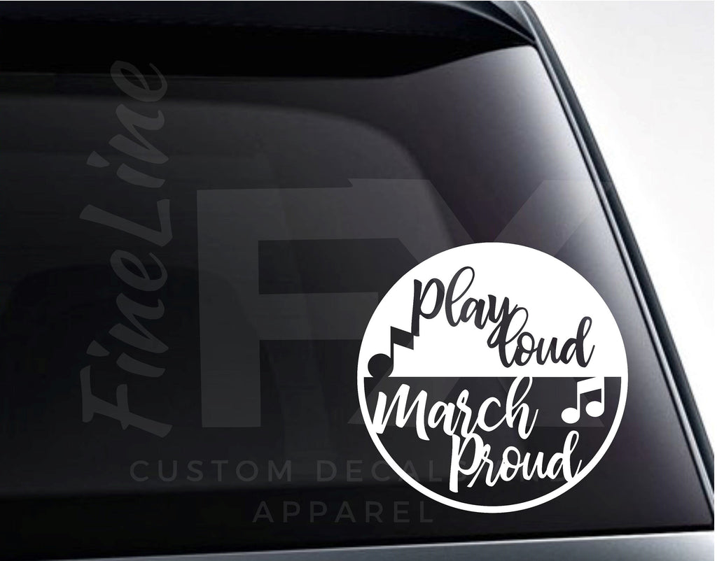 Play Loud March Proud Marching Band Vinyl Decal Sticker - FineLineFX