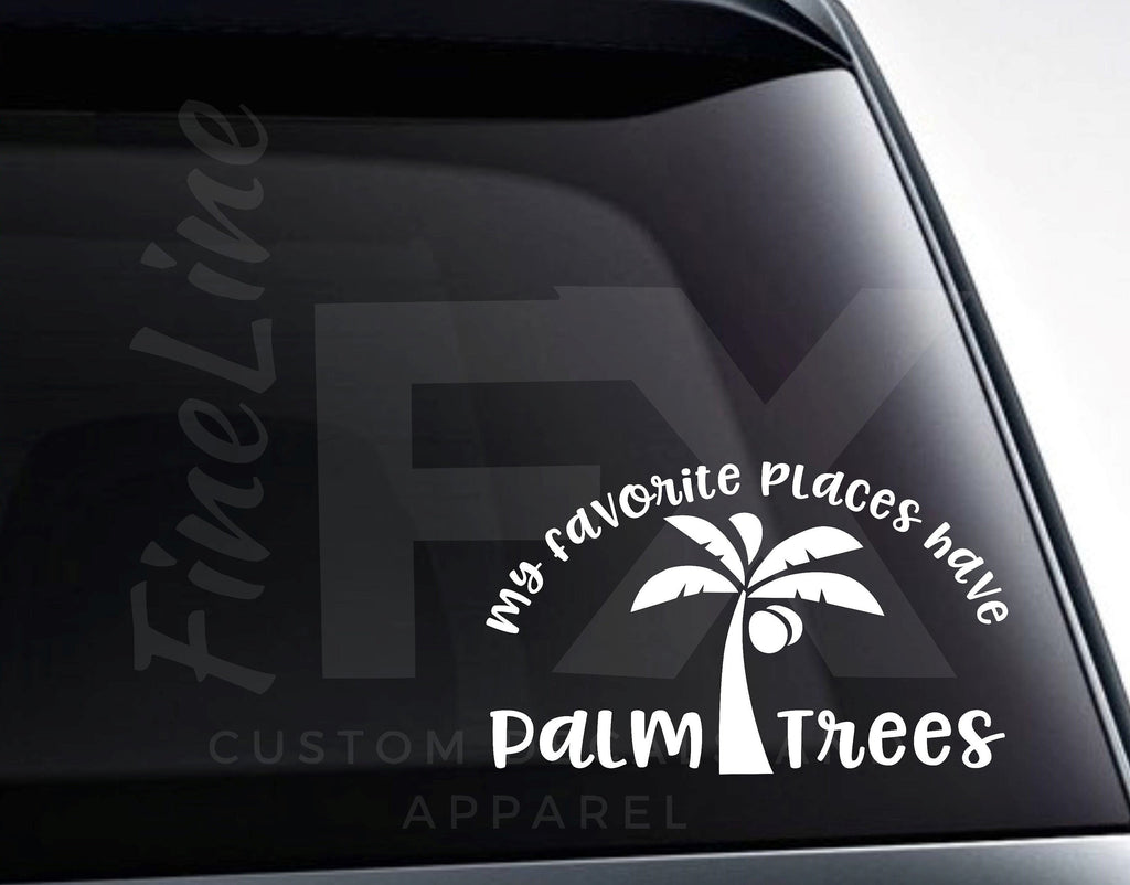 My Favorite Places Have Palm Trees Vinyl Decal Sticker - FineLineFX