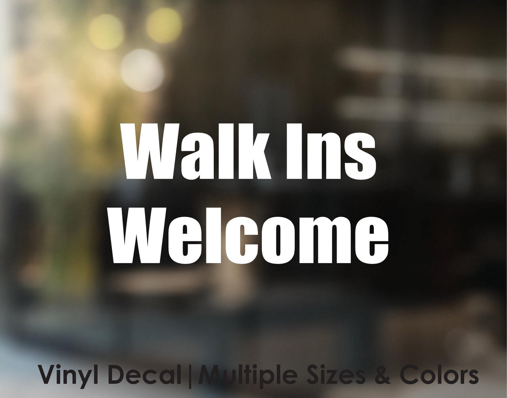 Walk Ins Welcome Vinyl Decal Sticker | Business Storefront Door, Window Decal, Shop Sign Sticker