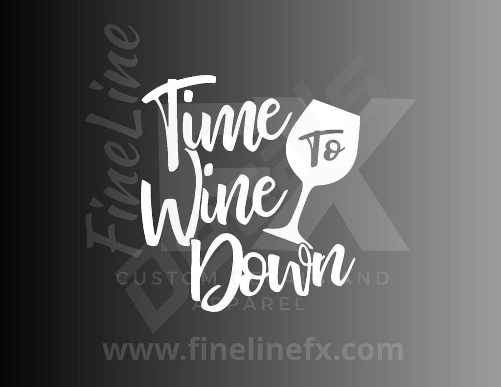 Time To Wine Down Vinyl Decal Sticker - FineLineFX