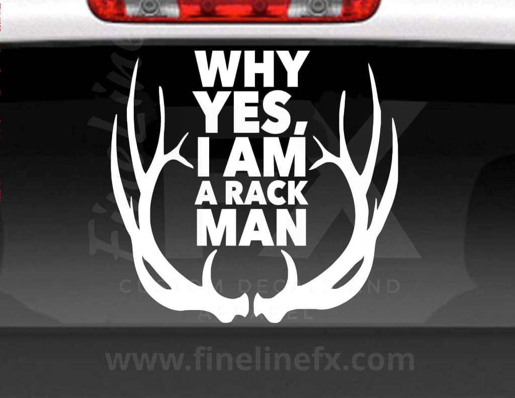 Why Yes, I Am A Rack Man Deer Antlers Vinyl Decal Sticker - FineLineFX