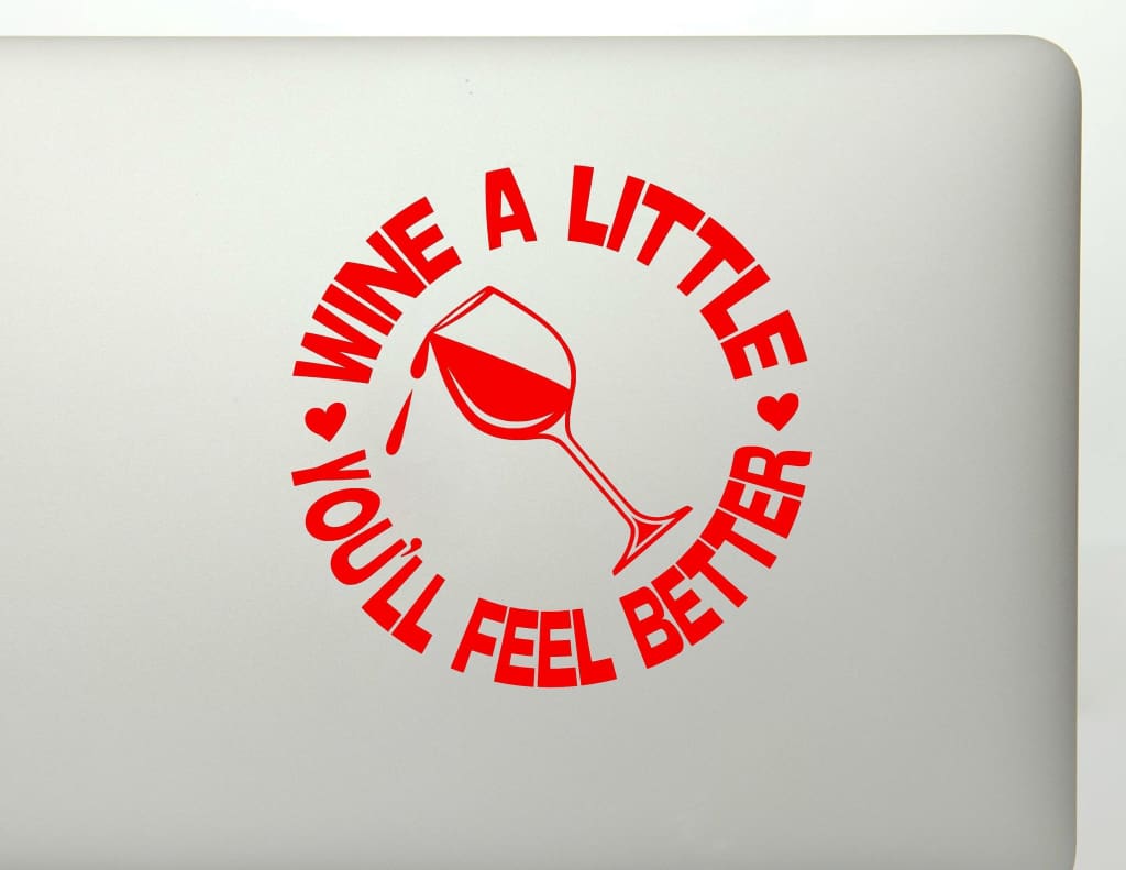 Wine A Little, You'll Feel Better Vinyl Decal Sticker - FineLineFX